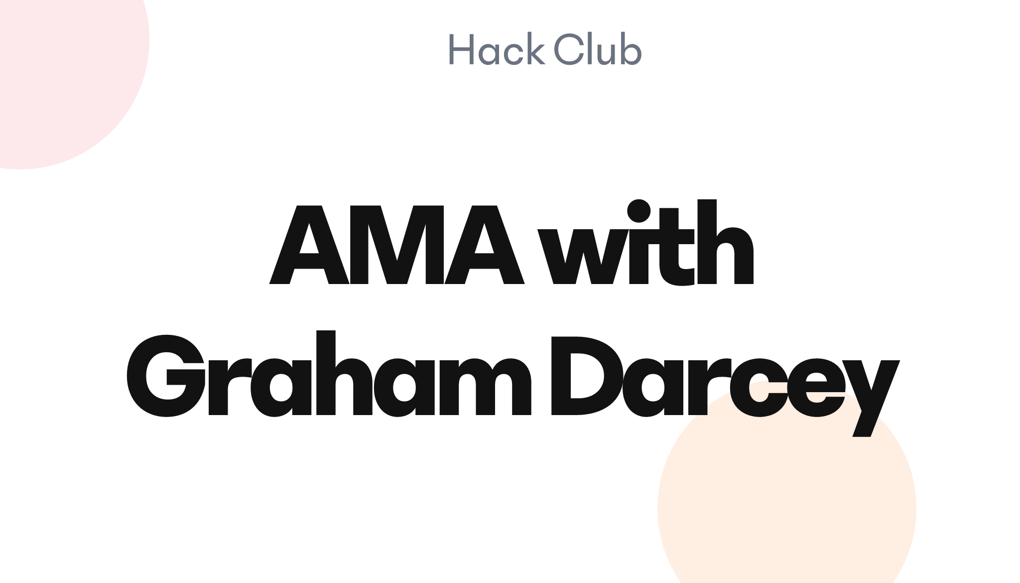 AMA with Graham Darcey – Hack Club Events