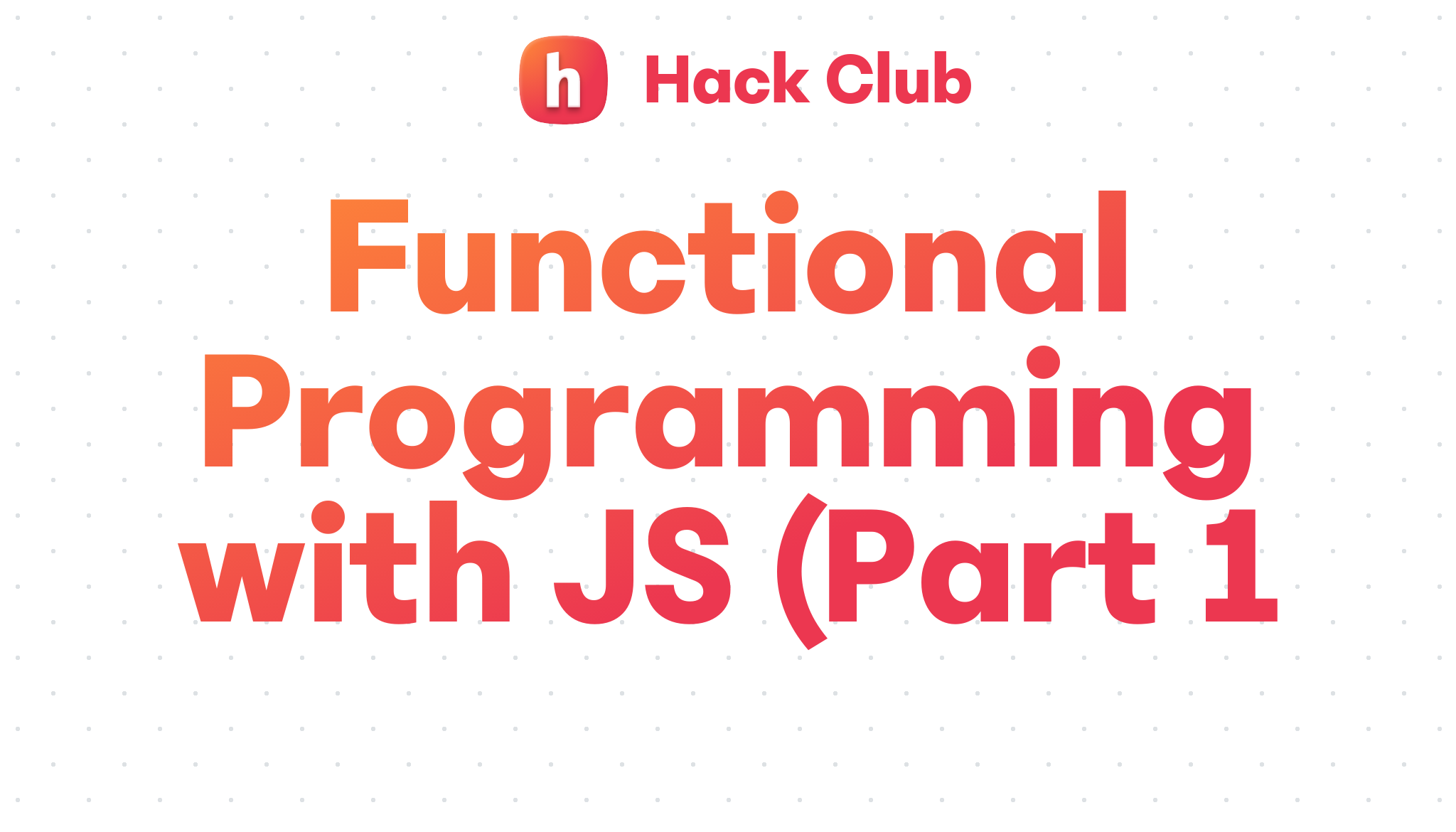 Functional Programming with JS (Part 1) – Hack Club